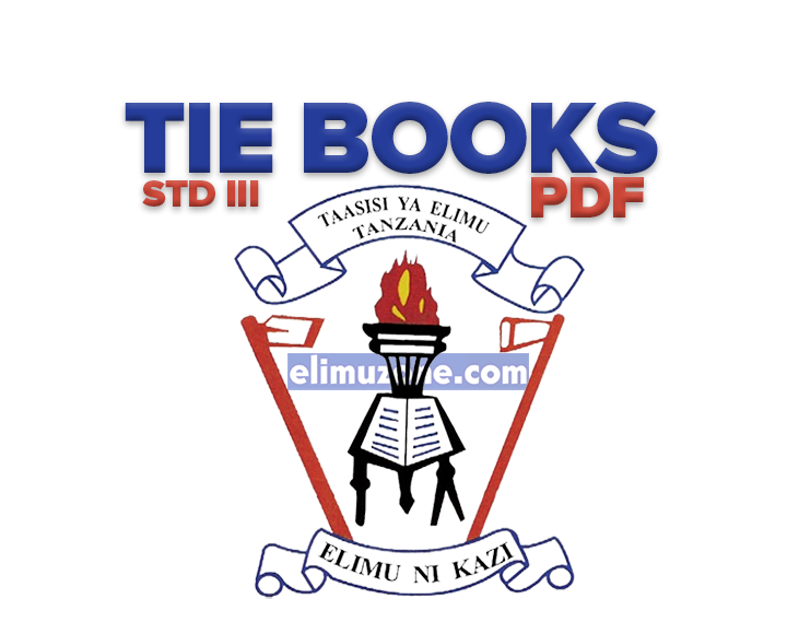TIE BOOKS STANDARD THREE (DARASA LA TATU) NEW PDF, Science TIE Book Standard Three PDF, Sayansi TIE Book Darasa la Tatu PDF, Sanaa na Michezo TIE Book Standard Three PDF, Mathematics TIE Book Standard Three PDF, Kiswahili TIE Book Darasa la Tatu PDF, Jiografia na Mazingira TIE Book Darasa la Tatu PDF, Historia ya Tanzania na Maadili TIE Book Darasa la Tatu PDF, Historia ya Tanzania na Maadili TIE Book Standard Three PDF, Hisabati TIE Book Standard Three PDF, Geography and the Environment TIE Book Standard Three PDF, English TIE Book Standard Three PDF, Arts and Sports TIE Book Standard Three PDF